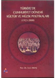 Türkiyede Cumhuriyet Dönemi Kültür ve Müzik Politikaları (1923-2000)