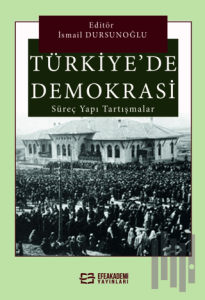 Türkiye'de Demokrasi Süreç, Yapı, Tartışmalar