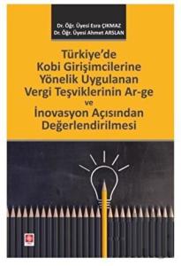 Türkiye'de Kobi Girişimcilerine Yönelik Uygulanan Vergi Teşviklerinin Ar-ge ve İnovasyon Açısından Değerlendirilmesi