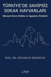 Türkiye'de Sahipsiz Sokak Hayvanları - Mevzuat - Sorun - Politika ve Uygulama Örnekleri