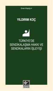 Türkiye'de Sendikalaşma Hakkı ve Sendikaların İşleyişi