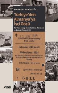 Türkiye'den Almanya'ya İşçi Göçü: Tarihsel Süreç, Sosyokültürel Dönüşüm ve Gelecek Perspektifi