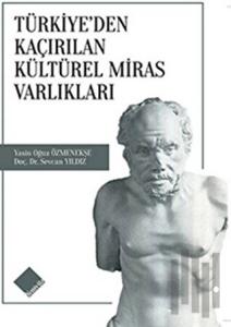 Türkiye'den Kaçırılan Kültürel Miras Varlıkları