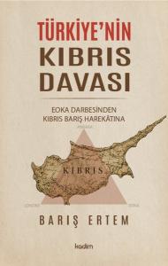 Türkiye'nin Kıbrıs Davası - EOKA Darbesinden Kıbrıs Barış Harekatına
