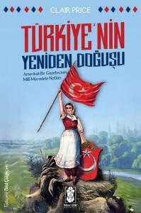 Türkiye'nin Yeniden Doğuşu - Amerikalı Bir Gazetecinin Milli Mücadele Notları