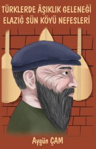 Türklerde Aşıklık Geleneği Elazığ Sün Köyü Nefesleri