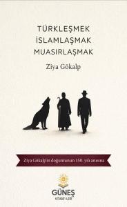 Türkleşmek İslamlaşmak Muasırlaşmak