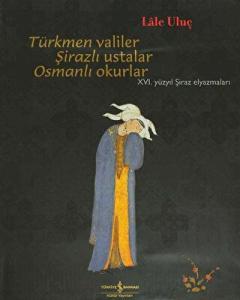 Türkmen Valiler, Şirazlı Ustalar, Osmanlı Okurlar (Ciltli)