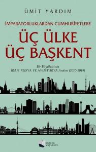 Üç Ülke Üç Başkent - Bir Büyükelçinin İran Rusya ve Avusturya Anıları 2010 - 2019