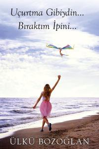 Uçurtma Gibiydin...Bıraktım İpini