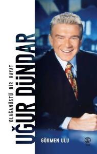 Uğur Dündar-Olağanüstü Bir Hayat