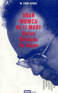 Uğur Mumcu ve 12 Mart Geriye Dönüşün İlk Adımı