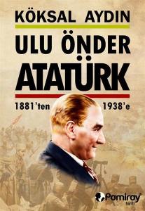 Ulu Önder Atatürk 1881'ten 1938'e