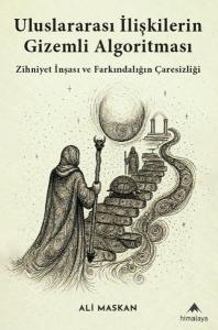 Uluslararası İlişkilerin Gizemli Algoritması - Zihniyet İnşası ve Farkındalığın Çaresizliği