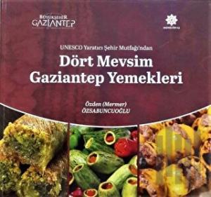 Unesco Yaratıcı Şehir Mutfağı'ndan Dört Mevsim Gaziantep Yemekleri (Ciltli)