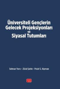Üniversiteli Gençlerin Gelecek Projeksiyonları ve Siyasal Tutumları