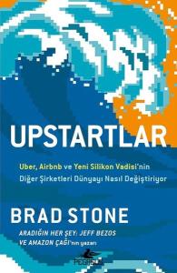 Upstartlar - Uber Airbnb ve Yeni Silikon Vadisinin Diğer Şirketleri Dünyayı Nasıl Değiştiriyor