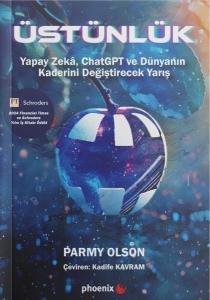 Üstünlük: Yapay Zeka ChatGPT ve Dünyanın Kaderini Değiştirecek Yarış