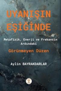 Uyanışın Eşiğinde - Metafizik Enerji ve Frekansın Ardındaki Görünmeyen Düzen