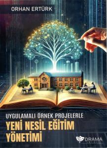 Uygulamalı Örnek Projelerle Yeni Nesil Eğitim Yönetimi