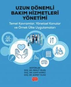 Uzun Dönemli Bakım Hizmetleri Yönetimi - Temel Kavramlar Yönetsel Konular ve Örnek Ülke Uygulamalar