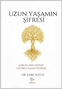 Uzun Yaşamın Şifresi - Asırlıkların İzinde Sağlıklı Yaşam Rehberi