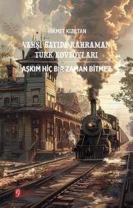 Vahşi Batıda Kahraman Türk Kovboyları - Aşkım Hiç Bir Zaman Bitmez - İki Kitap Bir Arada Tek Kitap