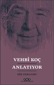 Vehbi Koç Anlatıyor- Bir Derleme