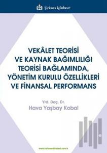 Vekalet Teorisi Ve Kaynak Bağımlılığı Teorisi Bağlamında, Yönetim Kurulu Özellikleri Ve Finansal Performans