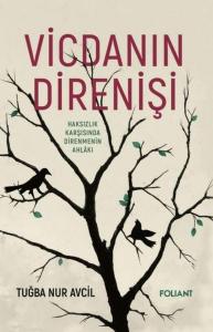 Vicdanın Direnişi - Haksızlık Karşısında Direnmenin Ahlakı