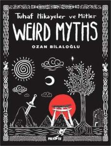 Weird Myths: Tuhaf Hikayeler ve Mitler