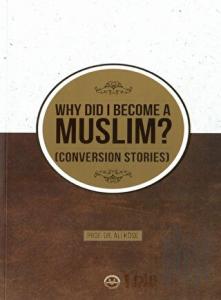 Why Did I Become A Muslim Conversion Stories (Neden Müslüman Oldum İhtida Öyküleri İngilizce)