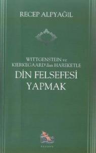 Wittgenstein Ve Kierkegaard'dan Hareketle Din Felsefesi Yapmak