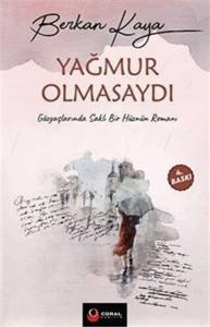 Yağmur Olmasaydı - Gözyaşlarında Saklı Bir Hüznün Romanı