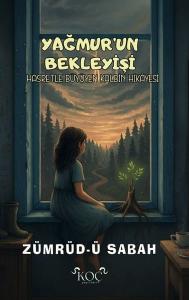 Yağmur'un Bekleyişi - Hasretle Büyüyen Kalbin Hikayesi (Ciltli)