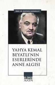 Yahya Kemal Beyatlı'nın Eserlerinde Anne Algısı
