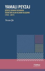 Yamalı Peyzaj: Kürtçe Roman Yazımının Özerk Bir Alan Olarak Oluşumu (1935 - 2017)