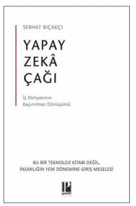 Yapay Zeka Çağı - İş Dünyasının Kaçınılmaz Dönüşümü