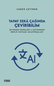 Yapay Zeka Çağında Çeviribilim - Çevirmen Edinçleri ve Çevirmenin Benlik Kavramı Araştırmaları