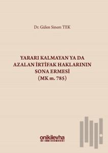 Yararı Kalmayan ya da Azalan İrtifak Haklarının Sona Ermesi (MK m. 785) (Ciltli)