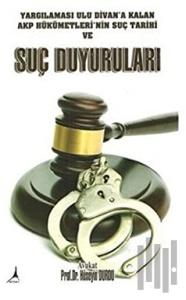 Yargılaması Ulu Divan'a Kalan AKP Hükümetleri'nin Suç Tarihi ve Suç Duyuruları