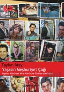 Yaşasın Meşhuriyet Çağı Popüler Kültürden Kitle Kültürüne Türkiye İzlenimleri