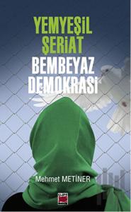 Yemyeşil Şeriat Bembeyaz Demokrasi