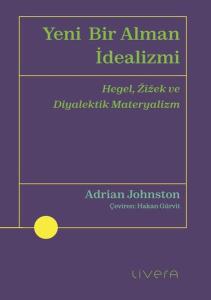 Yeni Bir Alman İdealizmi - Hegel Zizek ve Diyalektik Materyalizm
