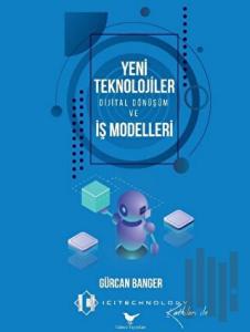 Yeni Teknolojiler, Dijital Dönüşüm ve İş Modelleri