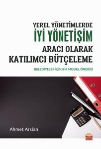 Yerel Yönetimlerde İyi Yönetişim Aracı Olarak Katılımcı Bütçeleme-Belediyeler için Bir Model