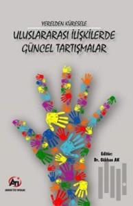 Yerelden Küresele Uluslararası İlişkilerde Güncel Tartışmalar