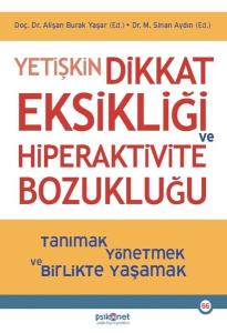 Yetişkin Dikkat Eksikliği ve Hiperaktivite Bozukluğu - Tanımak Yönetmek ve Birlikte Yaşamak