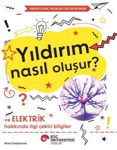 Yıldırım Nasıl Oluşur? Ve Elektrik Hakkında İlgi Çekici Bilgiler - Meraklı Genç Okurlar İçin Fen Bil