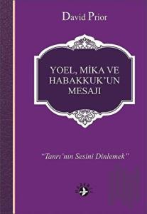 Yoel, Mika ve Habakkuk’un Mesajı
